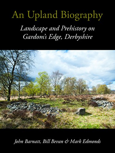 9781911188155: An Upland Biography: Landscape and Prehistory on Gardom's Edge, Derbyshire