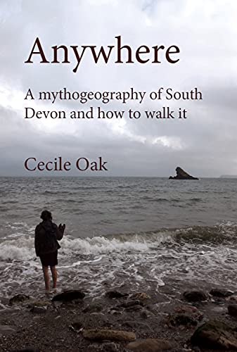 Beispielbild fr Anywhere: A Mythogeography of South Devon and how to walk it zum Verkauf von WorldofBooks