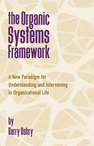 Beispielbild fr The Organic Systems Framework: A New Paradigm for Understanding and Intervening in Organizational Life zum Verkauf von Books From California