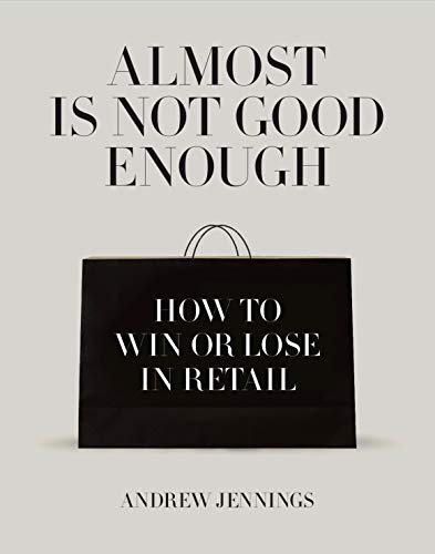Beispielbild fr Almost is Not Good Enough: How to Win or Lose in Retail zum Verkauf von More Than Words