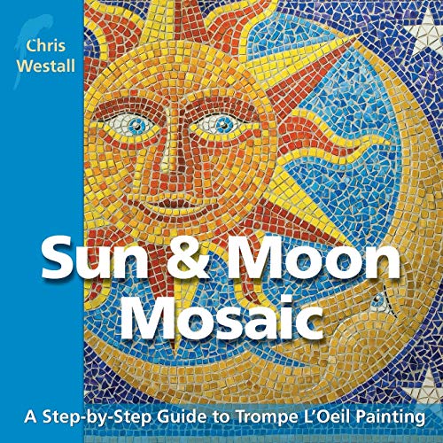 Stock image for Sun & Moon Mosaic: A Step-by-Step Guide to Trompe L'Oeil Painting for sale by HPB-Emerald
