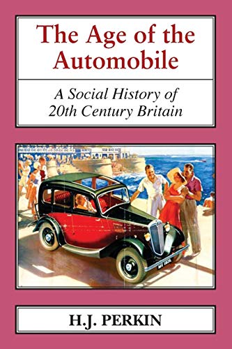 Imagen de archivo de The Age of the Automobile: A Social History of 20th Century Britain (Classics in Social and Economic History) a la venta por WorldofBooks