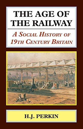 Beispielbild fr The Age of the Railway: A Social History of 19th Century Britain (Classics in Social and Economic History) zum Verkauf von Lucky's Textbooks