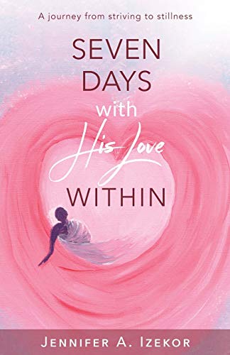 Beispielbild fr Seven Days With His Love Within: A Journey from Striving to Stillness zum Verkauf von AwesomeBooks