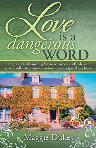 Beispielbild fr Love is a Dangerous Word: A story of Gods amazing love in action, when a family and church walk into unknown territory to open a special care home zum Verkauf von Reuseabook