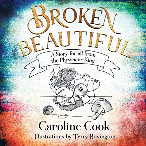 Stock image for Broken Beautiful: A story for all from the Physician King for sale by WorldofBooks