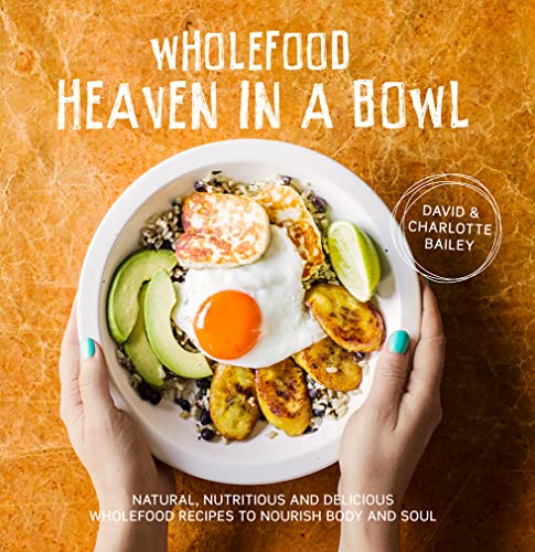 Stock image for Wholefood Heaven in a Bowl: Natural, Nutritious and Delicious Wholefood Recipes to Nourish Body and Soul for sale by AwesomeBooks