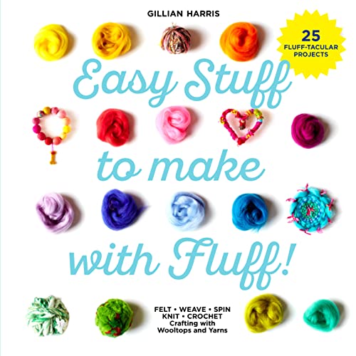 Stock image for Easy Stuff to Make with Fluff: FELT   WEAVE   SPIN   KNIT   CROCHET  " Crafting with Wooltops and Yarns for sale by WorldofBooks