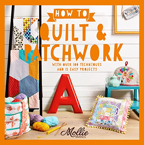 Beispielbild fr How to Quilt and Patchwork: With over 100 techniques and 15 easy projects (Mollie Makes) zum Verkauf von WorldofBooks