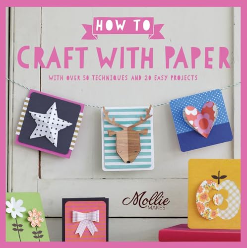 Beispielbild fr How to Craft with Paper: With over 50 techniques and 20 easy projects (Mollie Makes) zum Verkauf von WorldofBooks