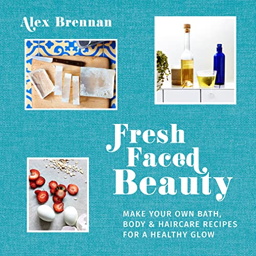 9781911216889: Fresh Faced Beauty: Make your own bath, body & haircare recipes for a healthy glow