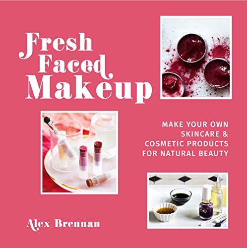 9781911216896: Fresh Faced Makeup: Make your own skincare & cosmetic products for natural beauty
