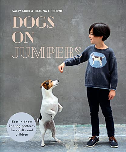 Stock image for Dogs on Jumpers: Best in show knitting patterns for adults and children for sale by WorldofBooks