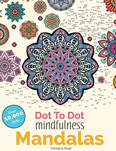 Stock image for Dot to Dot Mindfulness Mandalas : Beautiful Anti-Stress Patterns to Complete & Colour for sale by Better World Books