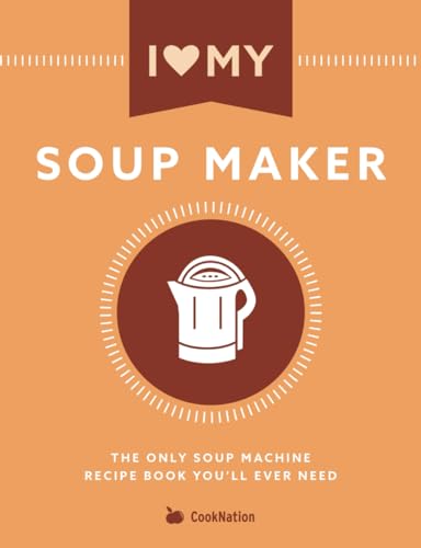 Stock image for I Love My Soup Maker: The Only Soup Machine Recipe Book You'll Ever Need for sale by HPB Inc.