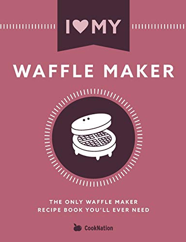 Stock image for I Love My Waffle Maker: The Only Waffle Maker Recipe Book You'll Ever Need for sale by Blackwell's