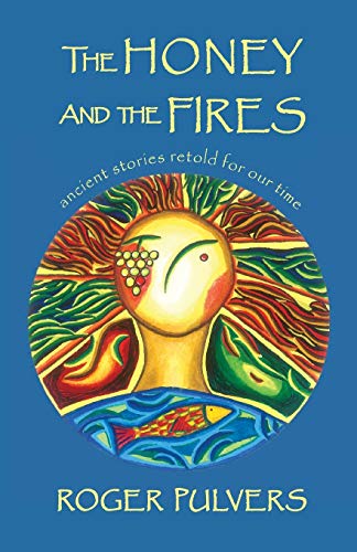 Beispielbild fr The Honey and the Fires: Ancient stories retold for our time zum Verkauf von Books Unplugged