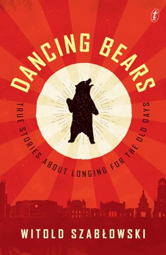 Beispielbild fr Dancing Bears: True Stories about Longing for the Old Days zum Verkauf von WorldofBooks