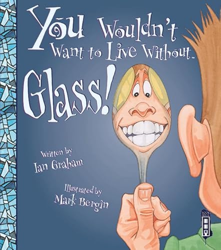 Stock image for You Wouldn't Want to Live Without Glass! for sale by WorldofBooks