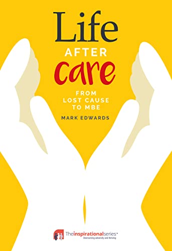 Stock image for Life After Care: From Lost Cause to MBE (Inspirational Series) for sale by Books From California