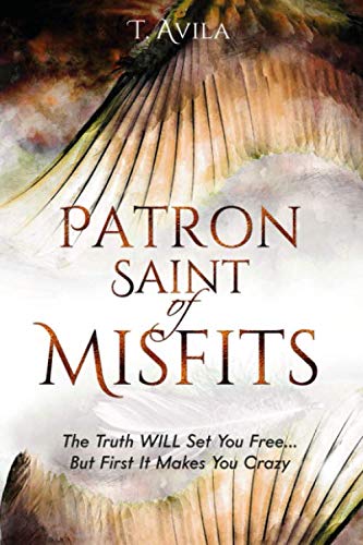 Beispielbild fr Patron Saint of Misfits: The Truth WILL Set You Free. But FIRST It Makes You CRAZY zum Verkauf von Better World Books