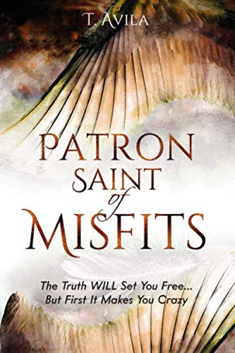 Stock image for Patron Saint of Misfits: The Truth WILL Set You Free. But FIRST It Makes You CRAZY for sale by Better World Books