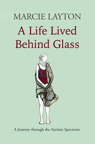 Beispielbild fr A Life Lived Behind Glass: A Journey through the Autistic Spectrum zum Verkauf von WorldofBooks