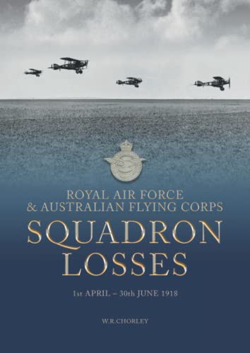 9781911255260: Royal Air Force & Australian Flying Corps Squadron Losses: 1st April - 30th June 1918 (Royal Air Force & Australian Flying Corps Squadron Losses 1918 - 1939)