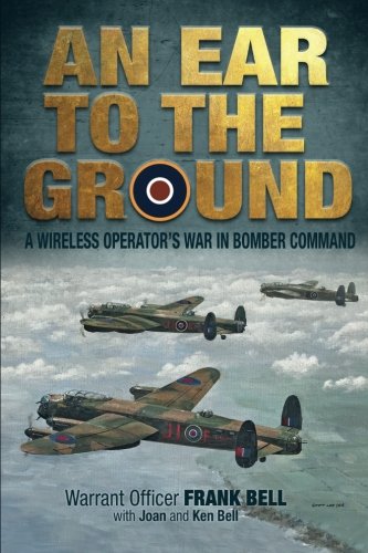 Imagen de archivo de An Ear to the Ground: A Wireless Operator's War with Bomber Command a la venta por Revaluation Books