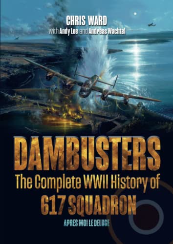 Stock image for Dambusters: The Complete WWII History of 617 Squadron for sale by Old Army Books