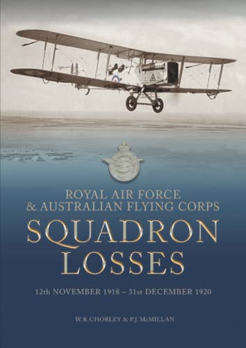 Stock image for Royal Air Force & Australian Flying Corps Squadron Losses: 12th November 1918 - 31st December 1920 (Royal Air Force & Australian Flying Corps Squadron Losses 1918 - 1939) for sale by GF Books, Inc.