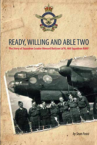 Beispielbild fr Ready, Willing and Able Two: The Story of Squadron Leader Howard Battson Ld'H, 460 Squadron RAAF zum Verkauf von Books Unplugged