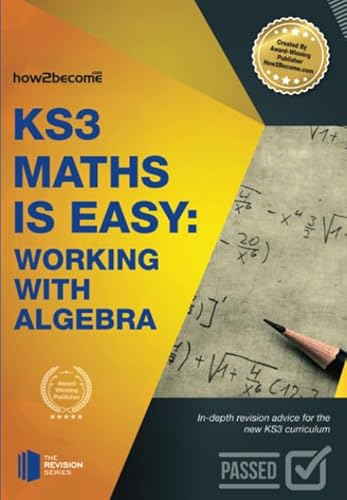 Stock image for KS3 Maths is Easy: Working with Algebra: In-Depth Revision Advice For The New Ks3 Curriculum. for sale by WorldofBooks