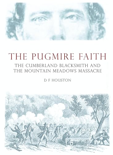 Stock image for The Pugmire Faith: The Cumberland Blacksmith and the Mountain Meadows Massacre for sale by WorldofBooks