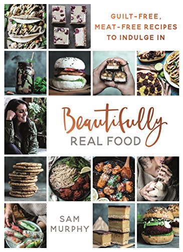 Stock image for Beautifully Real Food: Guilt-Free, Meat-Free Recipes to Indulge In for sale by SecondSale