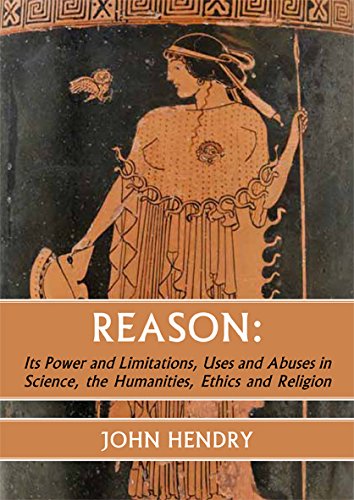 Stock image for Reason Its Power and Limitations, Uses and Abuses in Science, the Humanities, Ethics and Religion for sale by Michener & Rutledge Booksellers, Inc.