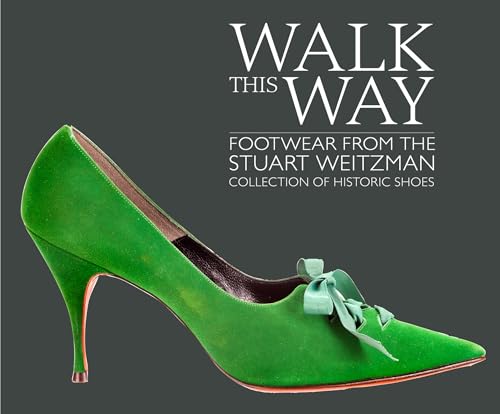 Beispielbild fr Walk this Way: Footwear from the Stuart Weitzman Collection of Historic Shoes zum Verkauf von Reuseabook