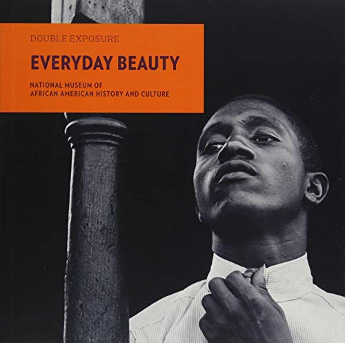 Imagen de archivo de Everyday Beauty: Photographs from the National Museum of African American History and Culture: 6 (Double Exposure) a la venta por WorldofBooks
