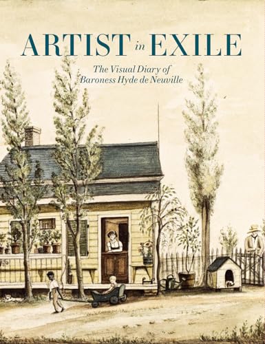 Imagen de archivo de Artist in Exile: The Visual Diary of Baroness Hyde de Neuville a la venta por HPB-Blue