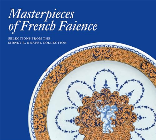 Imagen de archivo de Masterpieces of French Faience: Selections from the Sidney R. Knafel Collection a la venta por SecondSale