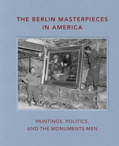Imagen de archivo de The Berlin Masterpieces in America: Paintings, Politics and the Monuments Men a la venta por Books-FYI, Inc.
