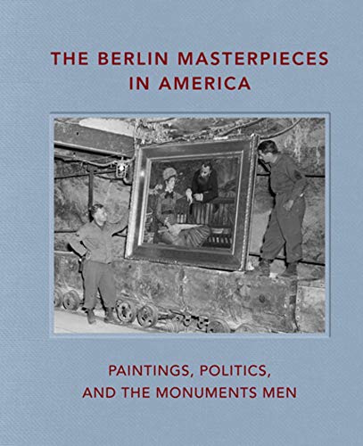 Stock image for The Berlin Masterpieces in America: Paintings, Politics and the Monuments Men for sale by Books-FYI, Inc.