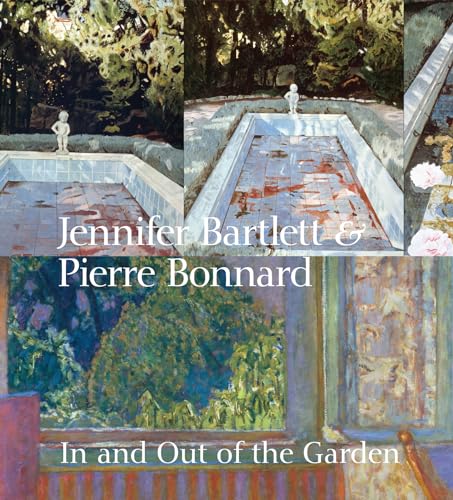 Stock image for Jennifer Bartlett & Pierre Bonnard: In & Out of the Garden for sale by Powell's Bookstores Chicago, ABAA