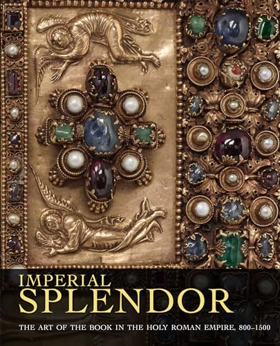 Beispielbild fr Imperial Splendor: The Art of the Book in the Holy Roman Empire, 800-1500 zum Verkauf von Powell's Bookstores Chicago, ABAA