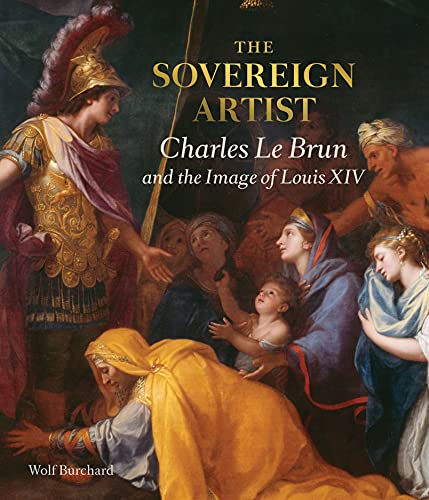 Beispielbild fr The Sovereign Artist: Charles Le Brun and the Image of Louis XIV zum Verkauf von Gallix