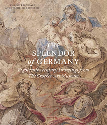 9781911300779: The Splendor of Germany: Eighteenth-century Drawings from The Crocker Art Museum
