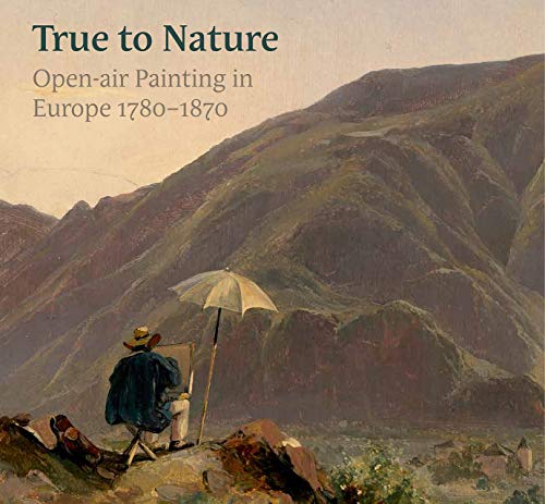 9781911300786: True to Nature: Open-Air Painting in Europe 1780-1870