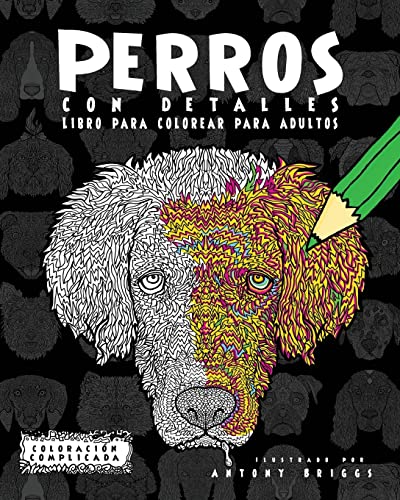 Beispielbild fr Perros con Detalles: Libro para colorear para adultos (Coloracin Complicada) (Spanish Edition) zum Verkauf von Lucky's Textbooks