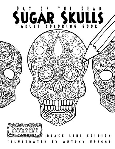 Beispielbild fr Day of the Dead - Sugar Skulls: Book 1: Adult Coloring Book - Black Line Edition (Complicated Coloring) zum Verkauf von Revaluation Books