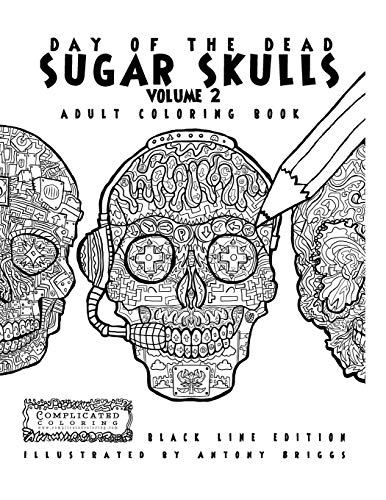 Beispielbild fr Day of the Dead - Sugar Skulls: Book 2: Adult Coloring Book - Black Line Edition (Complicated Coloring) zum Verkauf von Lucky's Textbooks